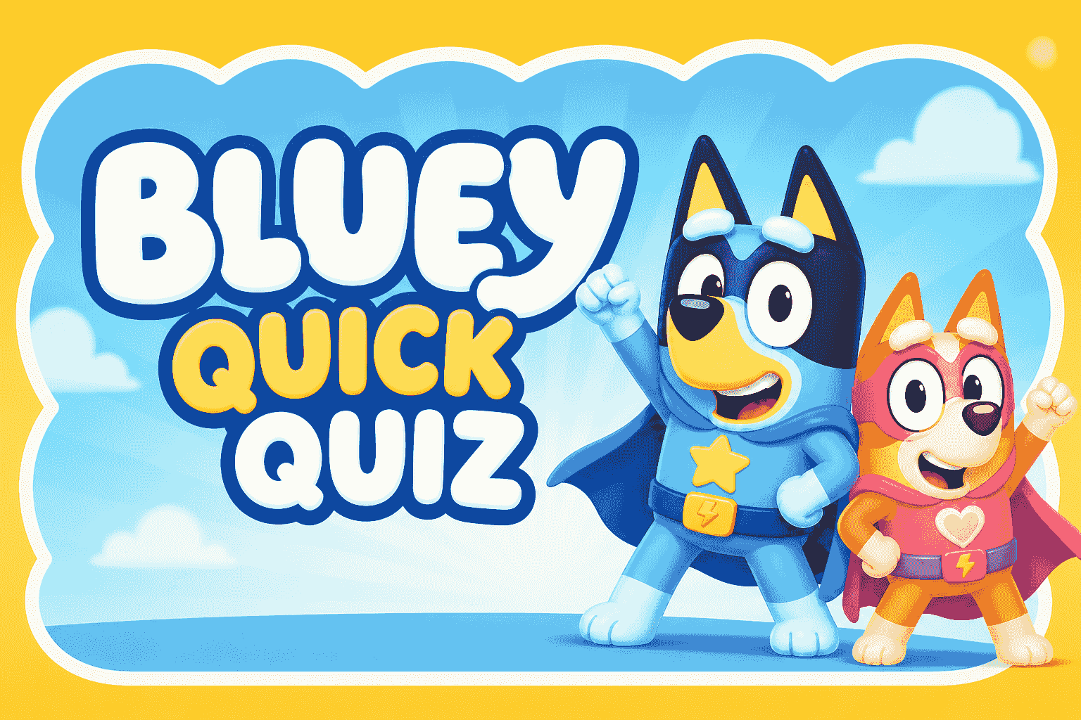 Bluey Quick Quiz