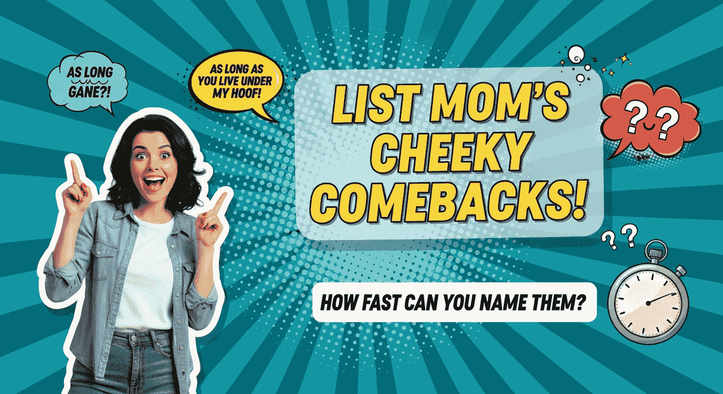 List Mom's Cheeky Comebacks!