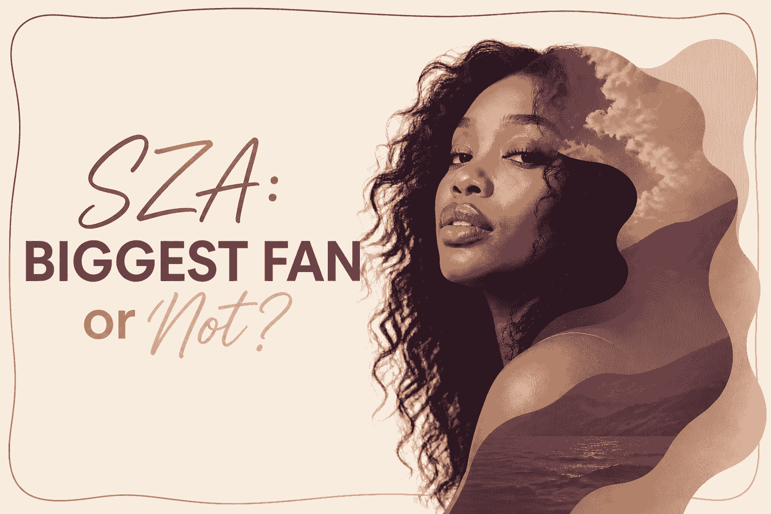 SZA: Biggest Fan or Not?