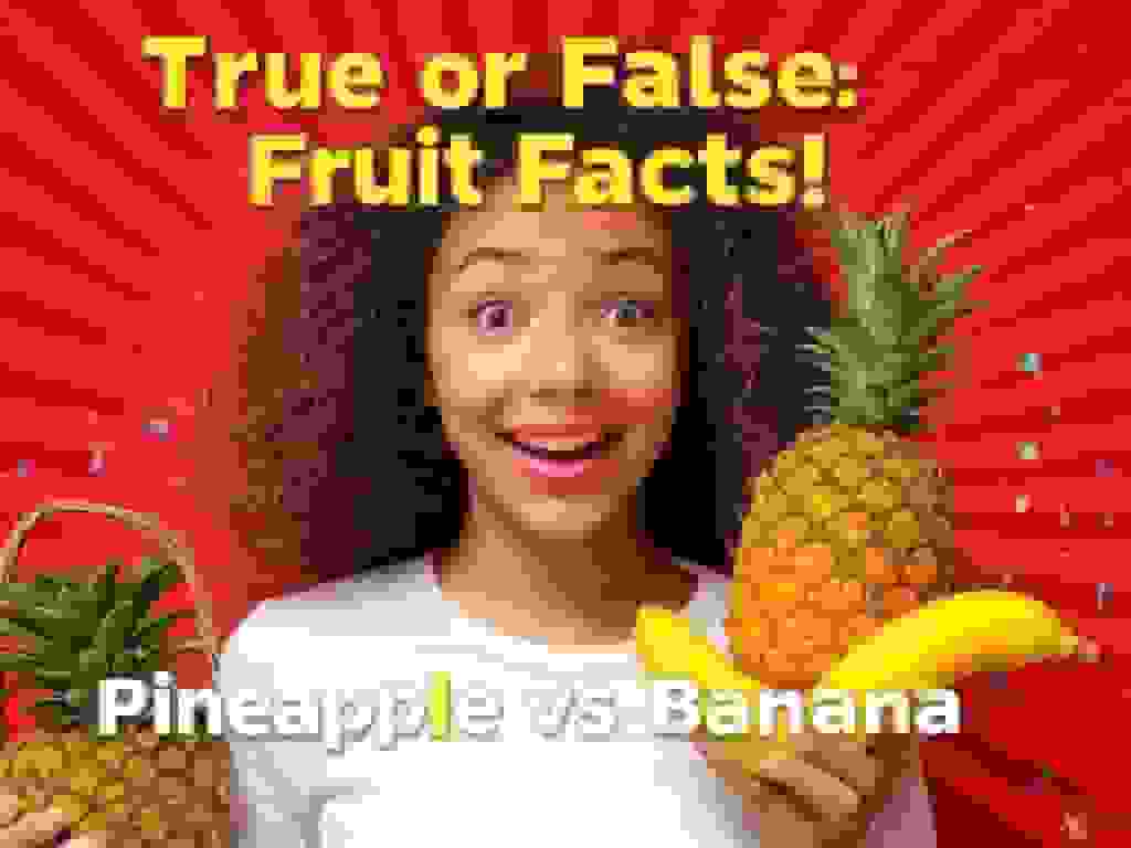 True or False: Fruit Facts!
