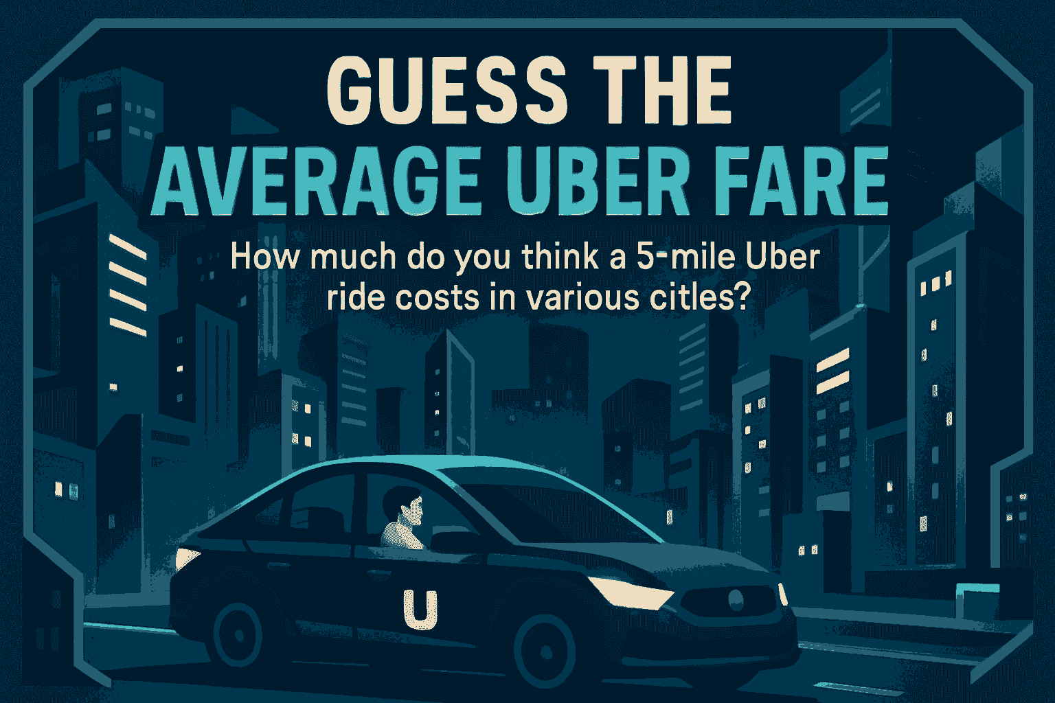 Guess the Average Uber Fare!