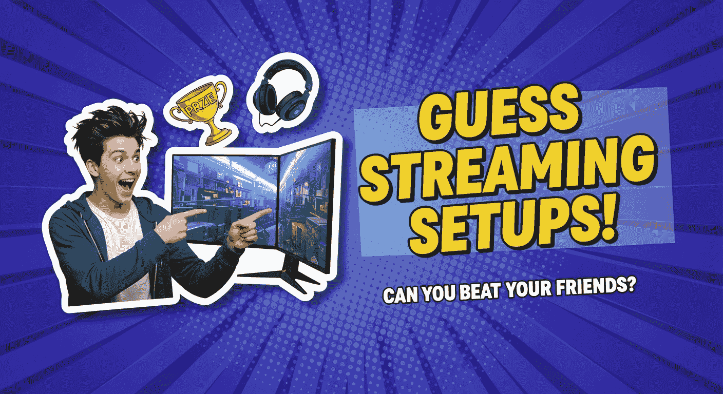Guess Streaming Setups!