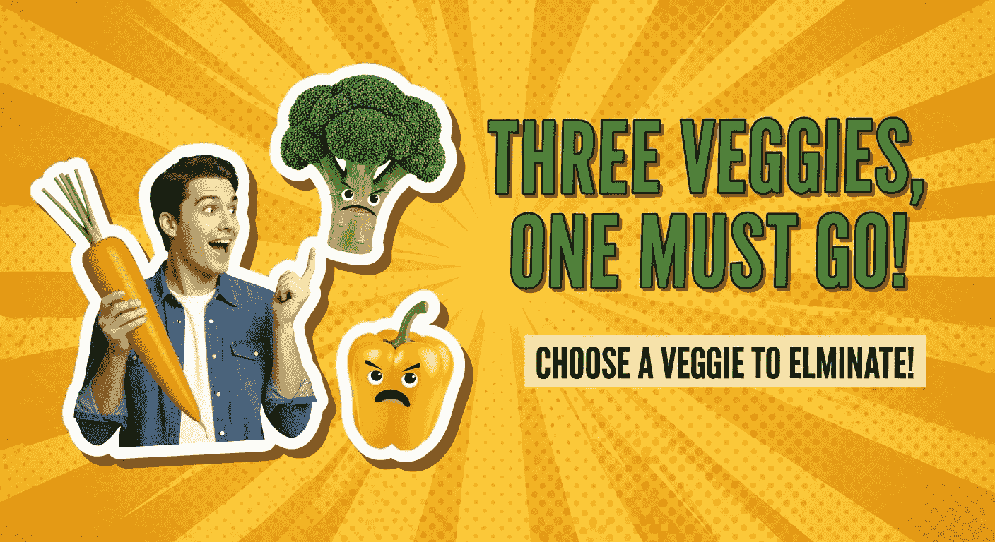 Three Veggies, One Must Go!