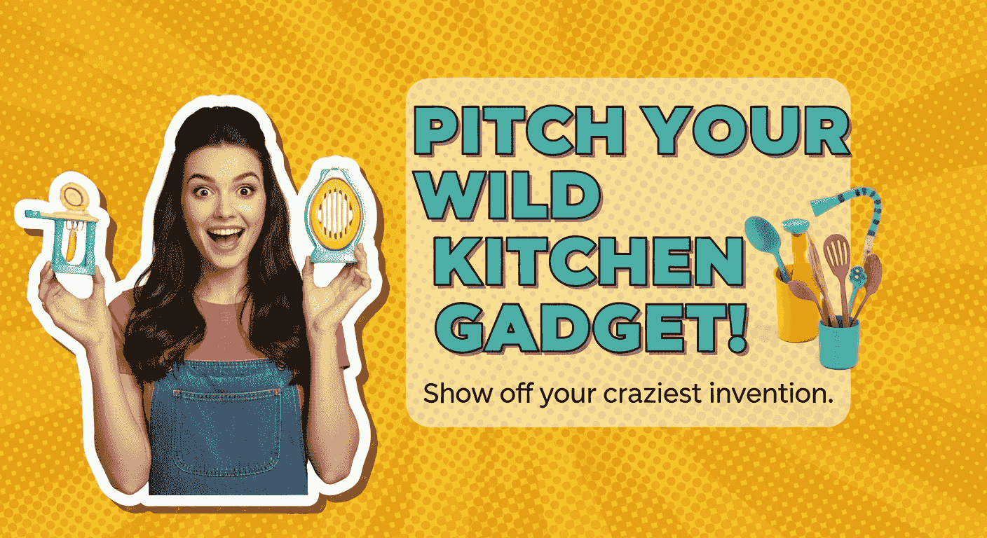 Pitch Your Wild Kitchen Gadget!