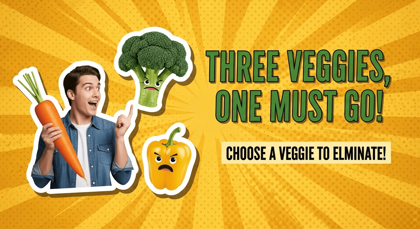 Three Veggies, One Must Go!